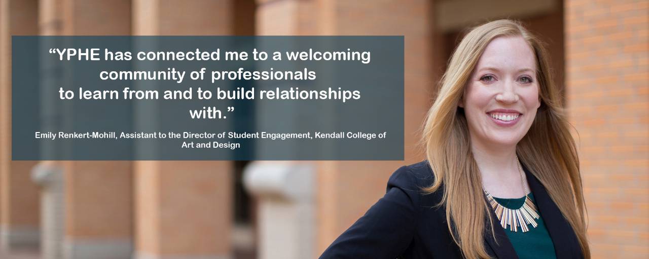 "YPHE has connected me to a welcoming community of professionals to learn from and build relationships with." Emily Renkert - Mohill